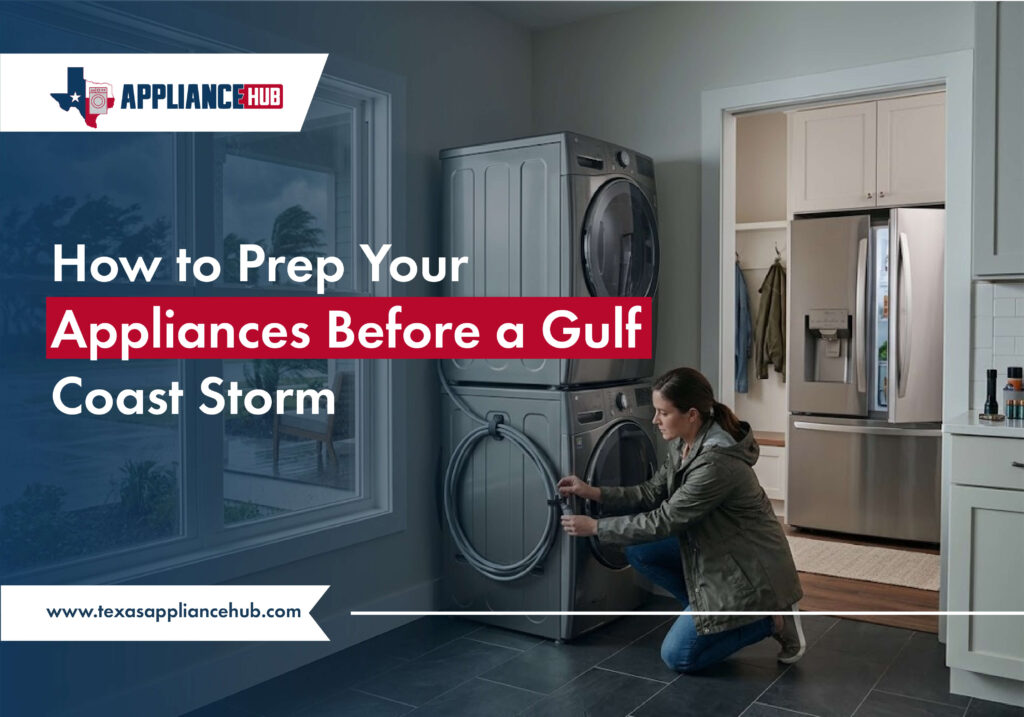How to Prep Your Appliances Before a Gulf Coast Storm